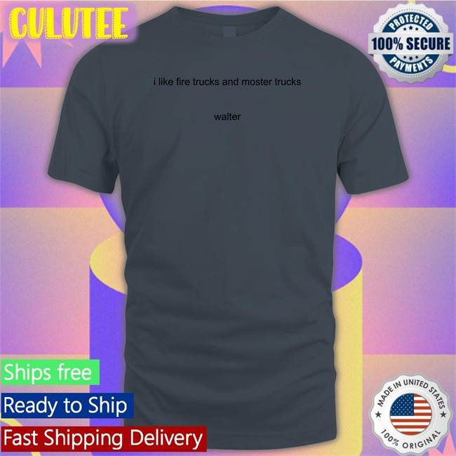 I Like Fire Trucks And Moster Trucks Walter T Shirts Sport Grey