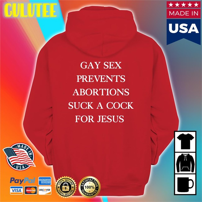 Isturbingshirt Gay Sex Prevents Abortions Suck A Cock For Jesus T Shirt Shirts With Threatening Auras