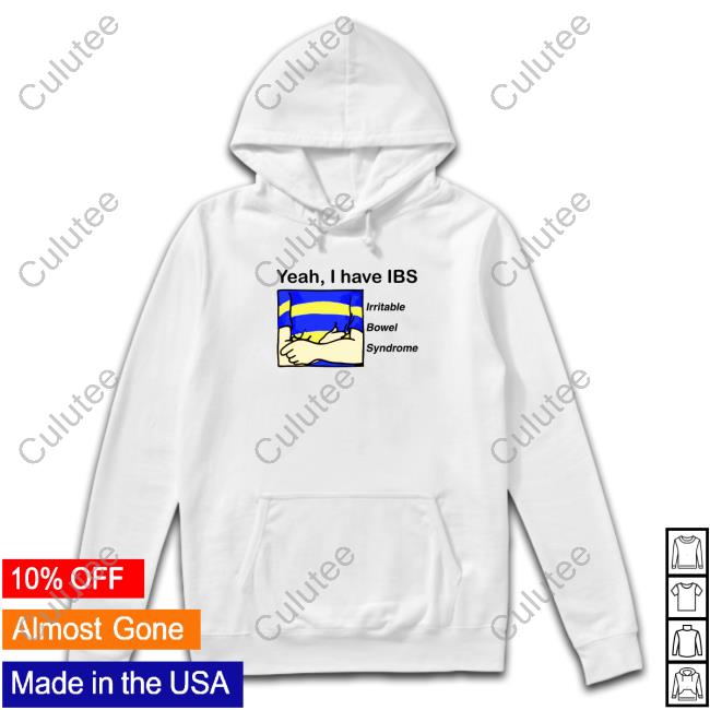Shirts That Go Hard Shirtsthtgohard Yeah, I Have IBS Shirt