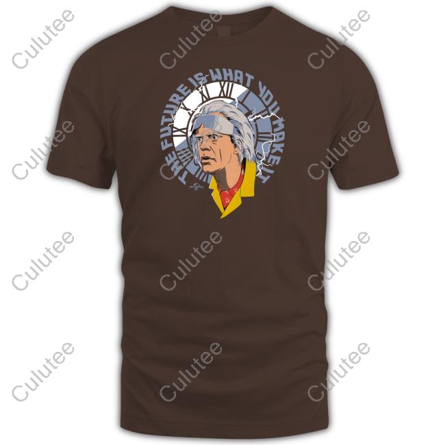 Christopher Lloyd The Future Is What You Make It Shirt Back To The Future Merch