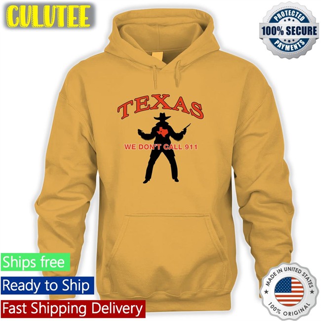 Texas We Don't Call 911 Long Sleeve T Shirt Lilsamsquanch Lilsamsquanch66