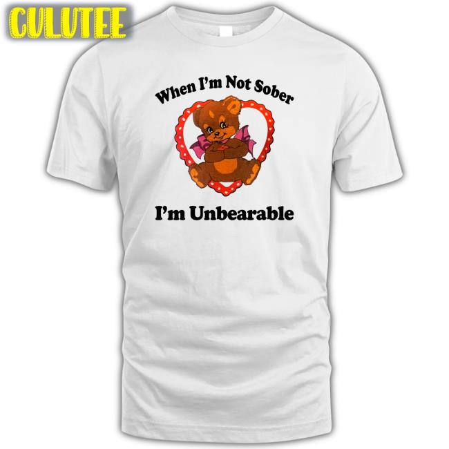 Shirts That Go Hard When I'm Not Sober I'm Unbearable Long Sleeve T Shirt Shirtsthtgohard
