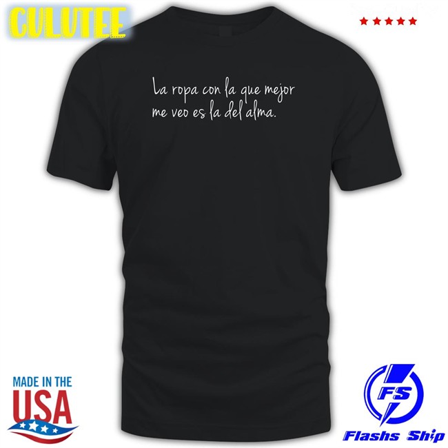 Danay Suarez Store Dj Efn La Ropa Con La Que Mejor Me Veo Es La Del Alma T Shirt Donda Times