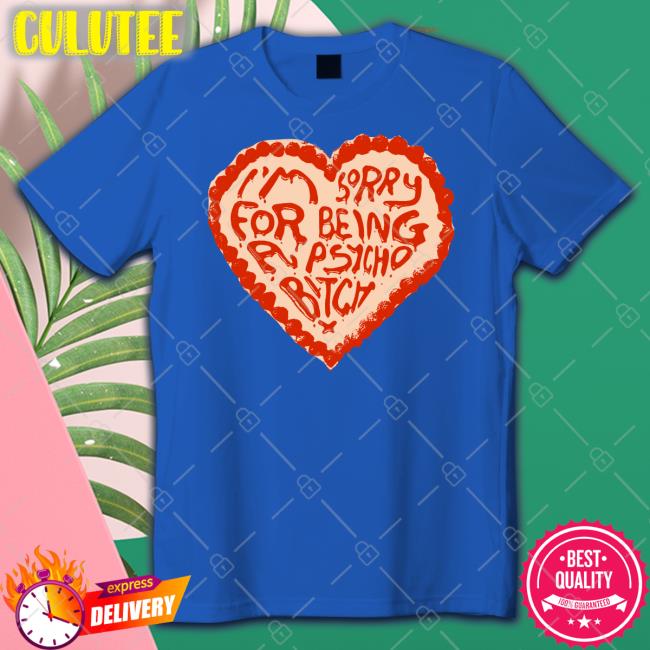 I'm Sorry For Being A Psycho Bitch T-Shirt Anne Marie