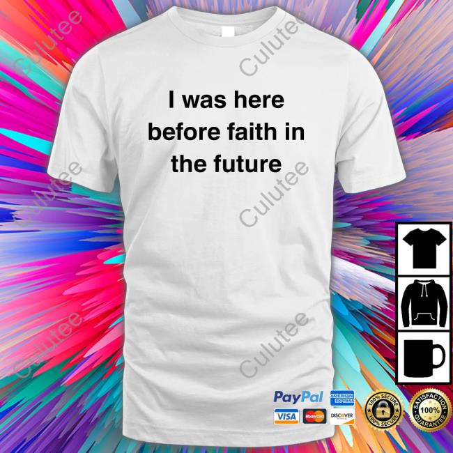 I Was Here Before Faith In The Future Tank Top