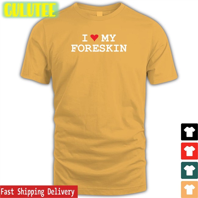 I Love My Foreskin Shirt Shirtsthtgohard
