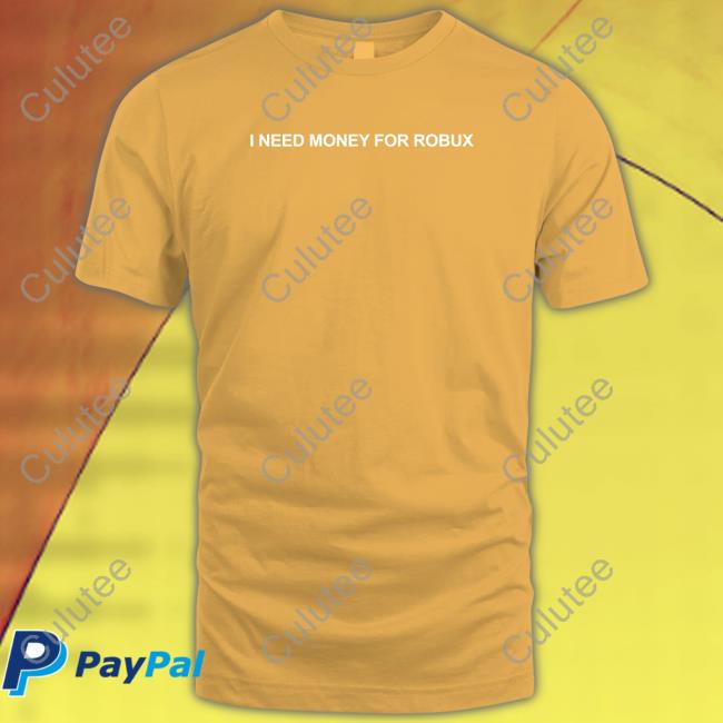 I Need Money For Robux T Shirt Tom Arnold