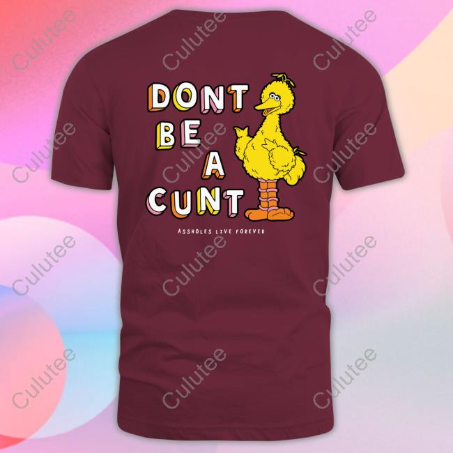 Don't Be A Cunt T Shirts